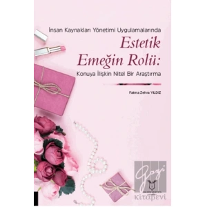 İnsan Kaynakları Yönetimi Uygulamalarında Estetik Emeğin Rolü: Konuya İlişkin Nitel Bir Araştırma