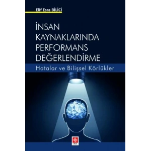 İnsan Kaynaklarında Performans Değerlendirme Hatalar ve Bilişsel Körlükler Elif Esra Bilici