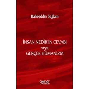 İnsan Nedir’in Cevabı veya Gerçek Hümanizm
