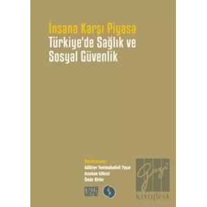İnsana Karşı Piyasa Türkiyede Sağlık ve Sosyal Güvenlik