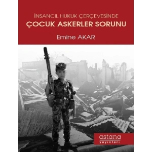 İnsancıl Hukuk Çerçevesinde Çocuk Askerler Sorunu
