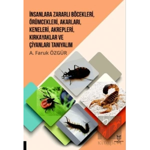 İnsanlara Zararlı Böcekleri, Örümcekleri, Akarları, Keneleri, Akrepleri, Kırk Ayaklar ve Çıyanları Tanıyalım