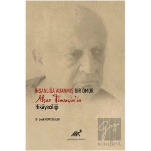 İnsanlığa Adanmış Bir Ömür Afşar Timuçinin Hikayeciliği