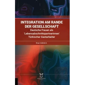İntegration am Rande der Gesellschaft Deutsche Frauen als ‘Lebensabschnittspartnerinnen’ Türkischer Gastarbeiter