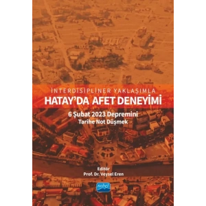 İnterdisipliner Yaklaşımla HATAY’DA AFET DENEYİMİ: 6 Şubat 2023 Depremini Tarihe Not Düşmek