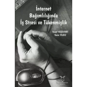 İnternet Bağımlılığında İş Stresi ve Tükenmişlik