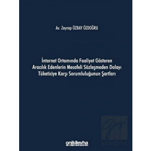 İnternet Ortamında Faaliyet Gösteren Aracılık Edenlerin Mesafeli Sözleşmeden Dolayı Tüketiciye Karşı Sorumluluğunun Şartları