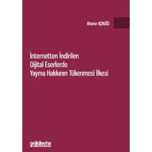 İnternetten İndirilen Dijital Eserlerde Yayma Hakkının Tükenmesi İlkesi