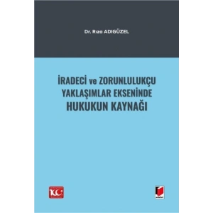 İradeci ve Zorunlulukçu Yaklaşımlar Ekseninde Hukukun Kaynağı
