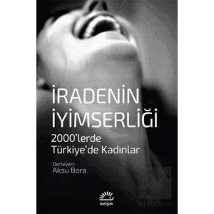 İradenin İyimserliği: 2000lerde Türkiyede Kadınlar