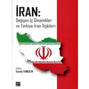 İran: Değişen İç Dinamikler ve Türkiye-İran İlişkileri - Soyalp Tamçelik