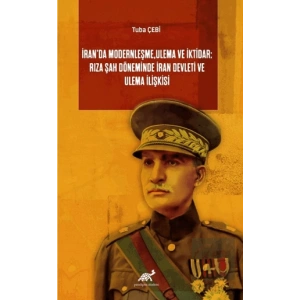 İran’da Modernleşme, Ulema ve İktidar: Rıza Şah Döneminde İran Devleti ve Ulema İlişkisi
