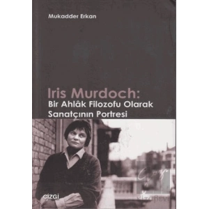 Iris Murdoch: Bir Ahlak Filozofu Olarak Sanatçının Portresi
