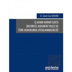 İş Adamı Kararı İlkesi ve Türk Hukukunda Uygulanabilirliği