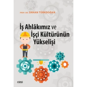 İş Ahlakımız ve İşçi Kültürünün Yükselişi