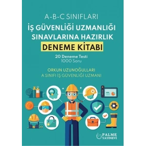 İŞ GÜVENLİĞİ UZMANLIĞI SINAVLARINA HAZIRLIK DENEME KİTABI
