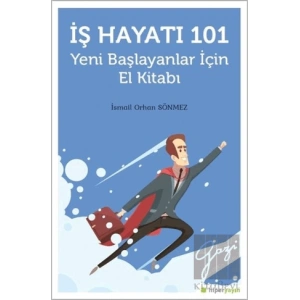 İş Hayatı 101 - Yeni Başlayanlar İçin El Kitabı