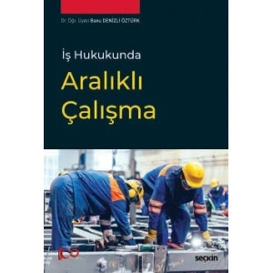 İş Hukukunda Aralıklı Çalışma