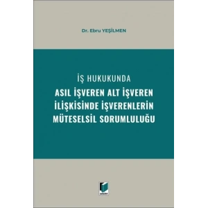 İş Hukukunda Asıl İşveren Alt İşveren İlişkisinde İşverenlerin Müteselsil Sorumluluğu