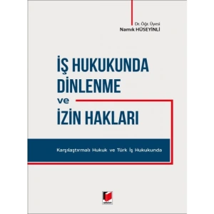 İş Hukukunda Dinlenme ve İzin Hakları - Namık Hüseyinli