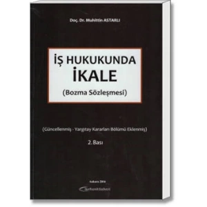 İŞ HUKUKUNDA İKALE (BOZMA SÖZLEŞMESİ) 2.BASKI
