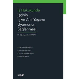 İş Hukukunda İşçinin İş ve Aile Yaşamı Uyumunun Sağlanması