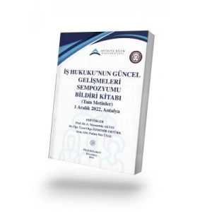 İş Hukuku’nun Güncel Gelişmeleri Sempozyumu Bildiri Kitabı