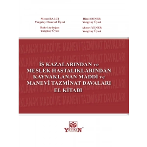 İş Kazalarında Ve Meslek Hastalıklarından Kaynaklanan Maddi Ve Manevi Tazminat Davaları El Kitabı - Mesut Balcı - Birol Soner - Bahri Aydoğan - Ahmet Yener