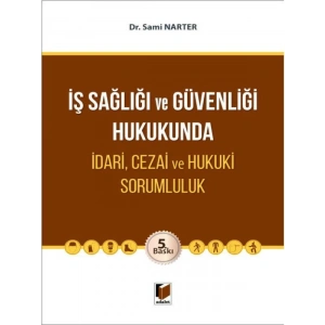 İş Sağlığı ve Güvenliği Hukukunda İdari, Cezai ve Hukuki Sorumluluk - Sami Narter