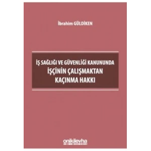 İş Sağlığı ve Güvenliği Kanununda İşçinin Çalışmaktan Kaçınma Hakkı