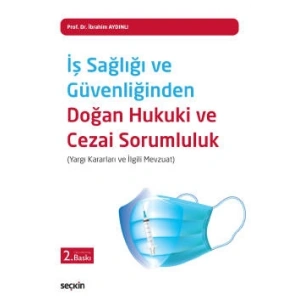 İş Sağlığı ve Güvenliğinden Doğan <br />Hukuki ve Cezai Sorumluluk (Yargı Kararları ve İlgili Mevzuat)