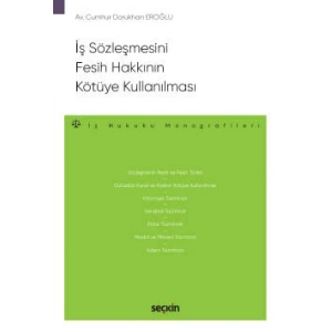 İş Sözleşmesini Fesih Hakkının Kötüye Kullanılması – İş Hukuku Monografileri –