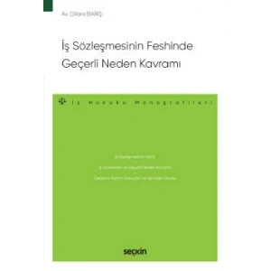 İş Sözleşmesinin Feshinde Geçerli Neden Kavramı – İş Hukuku Monografileri –