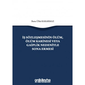 İş Sözleşmesinin Ölüm, Ölüm Karinesi veya Gaiplik Nedeniyle Sona Ermesi
