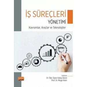 İŞ SÜREÇLERİ YÖNETİMİ - Kavramlar, Araçlar ve Teknolojiler