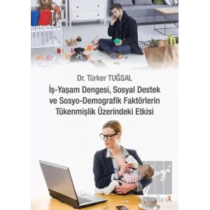 İş - Yaşam Dengesi, Sosyal Destek ve Sosyo - Demografik Faktörlerin Tükenmişlik Üzerindeki Etkisi