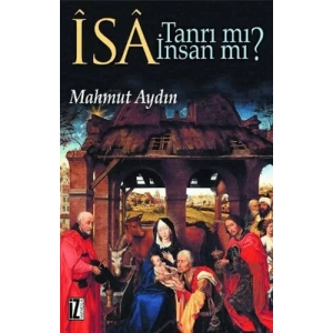İsa Tanrı mı? İnsan mı?