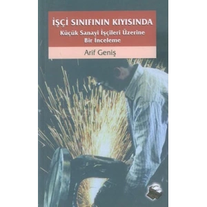 İşçi Sınıfının Kıyısında Küçük Sanayi İşçileri Üze