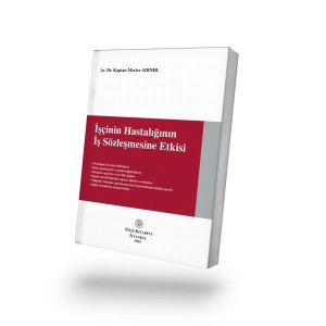 İşçinin Hastalığının  İş Sözleşmesine Etkisi