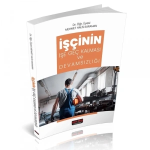 İşçinin İşe Geç Kalması ve Devamsızlığı - Mehmet Halis Karaman