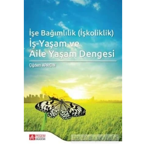İşe Bağımlılık (İşkoliklik) İş-Yaşam ve Aile Yaşam Dengesi