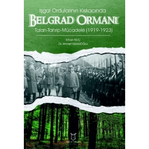 İşgal Ordularının Kıskacında Belgrad Ormanı Talan-Tahrip-Mücadele (1919-1923)