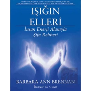 Işığın Elleri : İnsan Enerji Alanıyla Şifa Rehberi