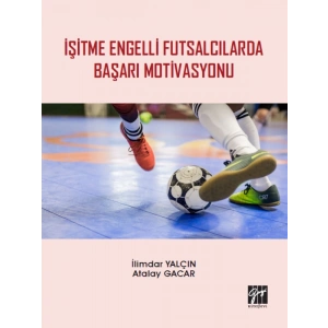 İşitme Engelli Futsalcılarda Başarı Motivasyonu - İlimdar Yalçın, Atalay Gacar