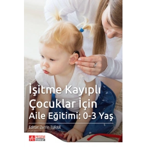 İşitme Kayıplı Çocuklar İçin Aile Eğitimi: 0-3 Yaş