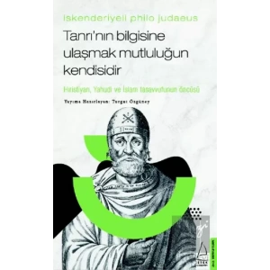 İskenderiyeli Philo Judaeus - Tanrı’nın Bilgisine Ulaşmak Mutluluğun Kendisidir