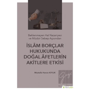 İslam Borçlar Hukukunda Doğal Afetlerin Akitlere Etkisi