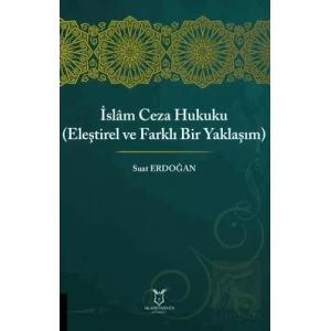 İslam Ceza Hukuku (Eleştirel ve Farklı Bir Yaklaşım)