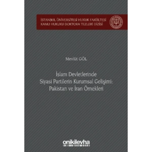 İslam Devletlerinde Siyasi Partilerin Kurumsal Gelişimi: Pakistan ve İran Örnekleri