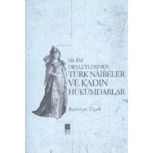 İslam Devletlerinde Türk Naibeler ve Kadın Hükümdarlar